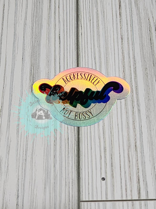 Aggressively Helpful Not Bossy Holographic Waterproof Sticker