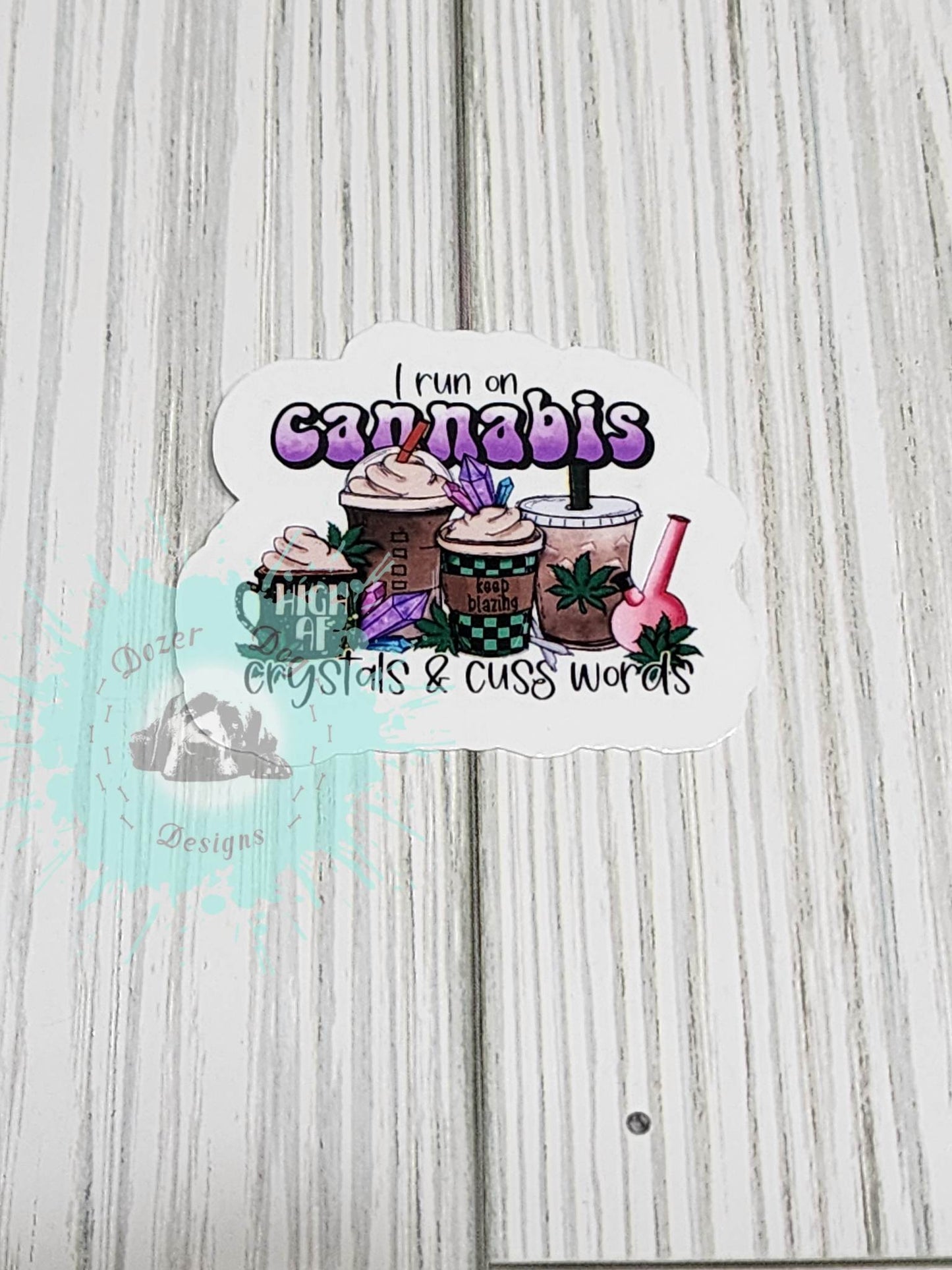 I Run on Cannabis, Crystals and Cuss Words Waterproof Sticker