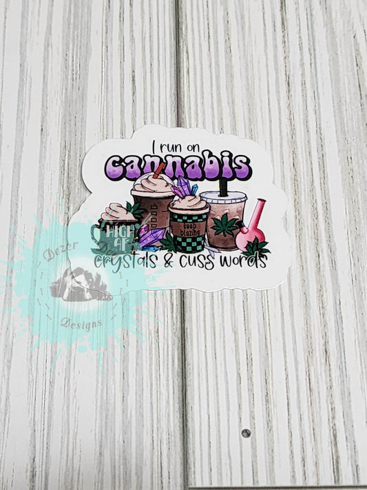 I Run on Cannabis, Crystals and Cuss Words Waterproof Sticker
