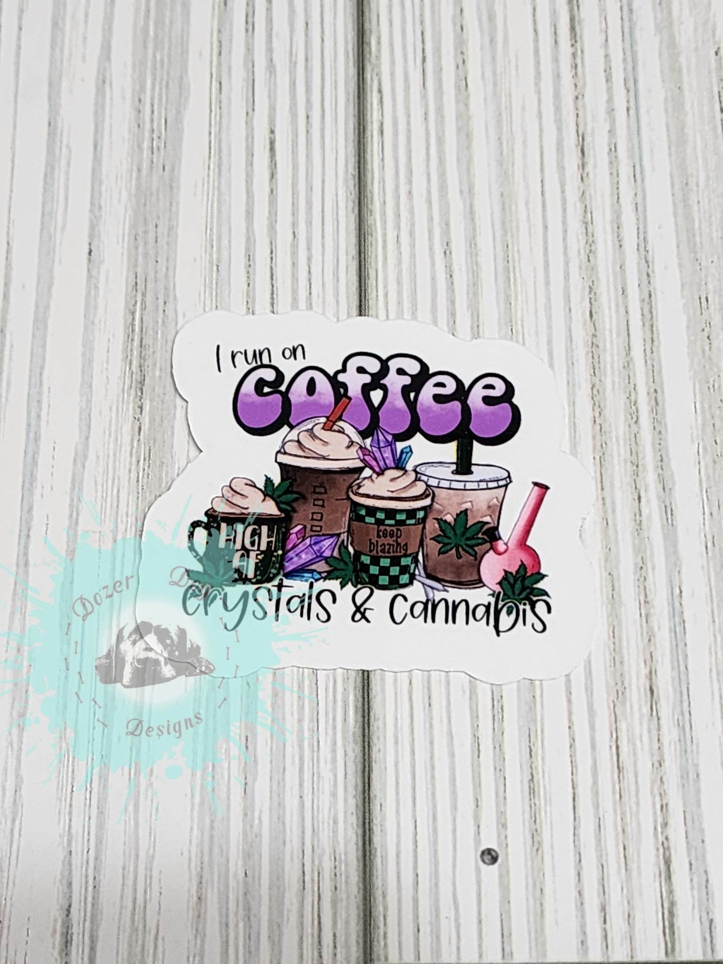 I Run on Coffee, Crystals, and Cannabis Waterproof Sticker