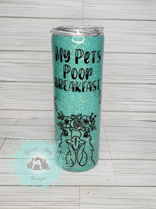 My Pets Poop Breakfast Chicken 20oz Tumbler