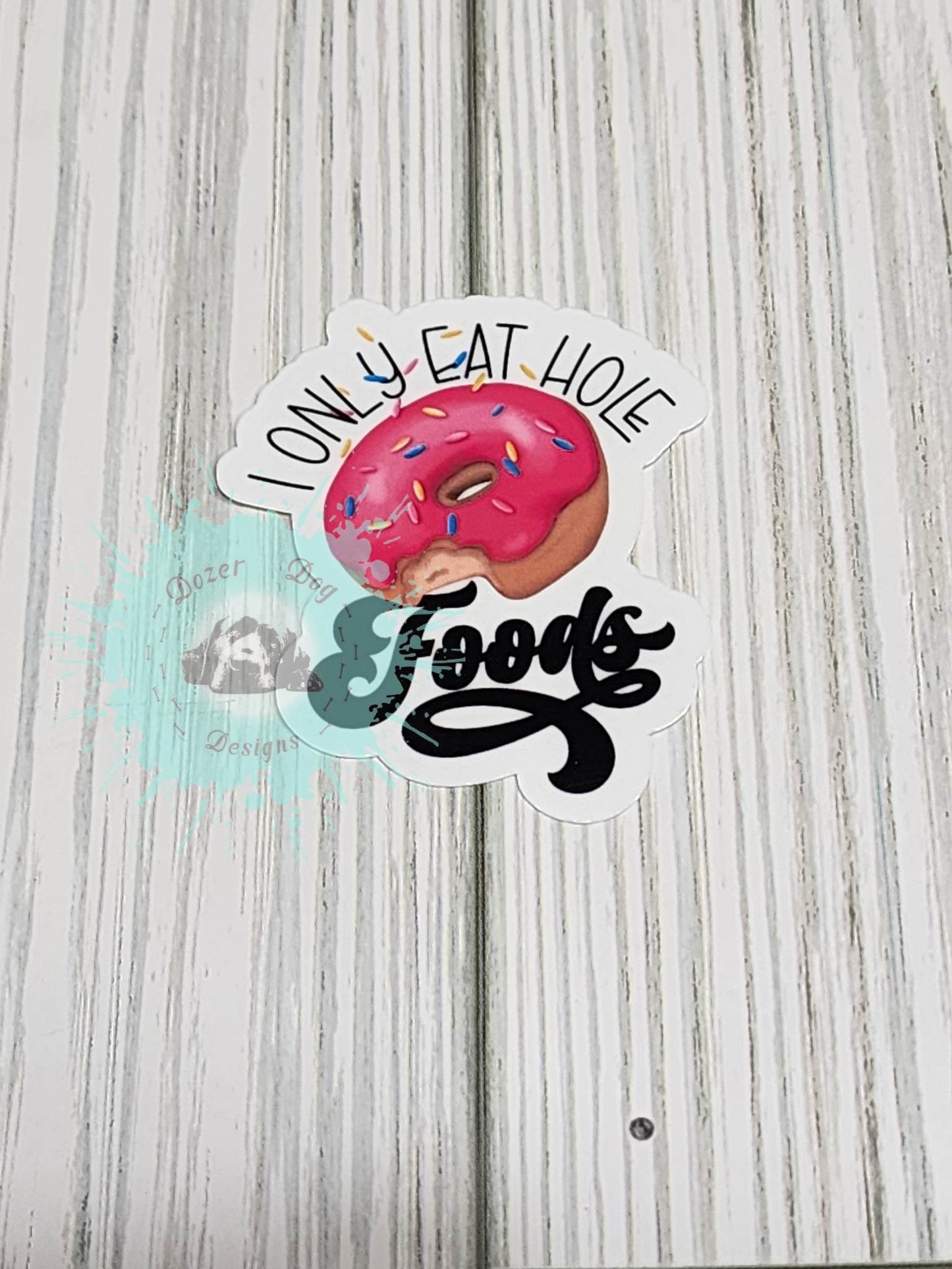 I Only Eat Hole Foods Waterproof Sticker