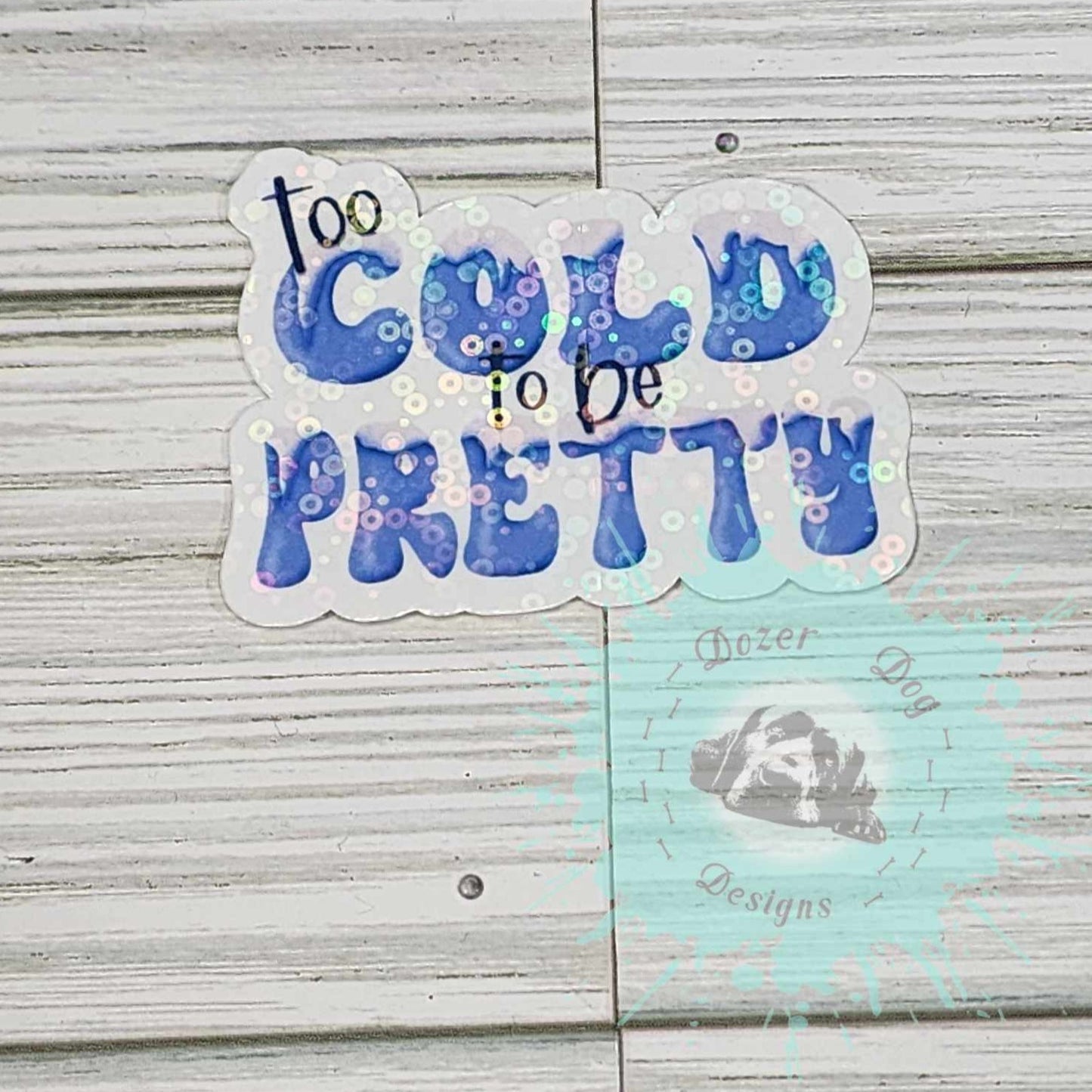 Too Cold to be Pretty Waterproof Holographic Sticker