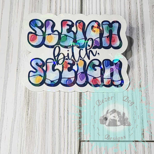 Sleigh B*tch Sleigh Holographic MDD Waterproof Sticker