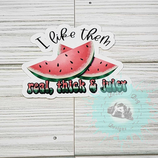 I Like Them Real Thick and Juicy Watermelon Waterproof Sticker