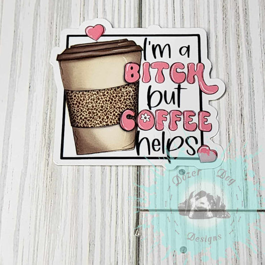 I'm a B*tch but Coffee Helps MDD Waterproof Sticker