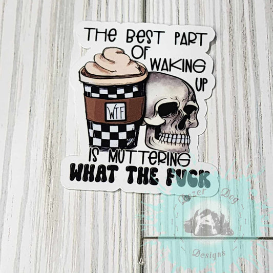 The Best Part of Waking Up MDD Waterproof Sticker