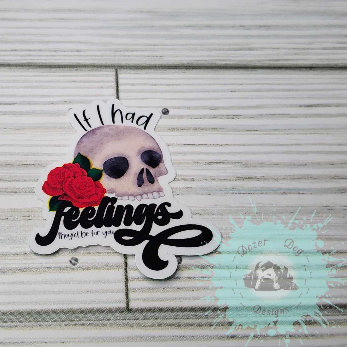 If I Had Feelings MDD Waterproof Sticker