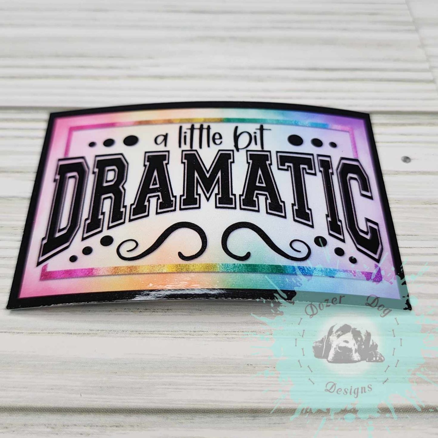 A Little bit Dramatic MDD Waterproof Sticker