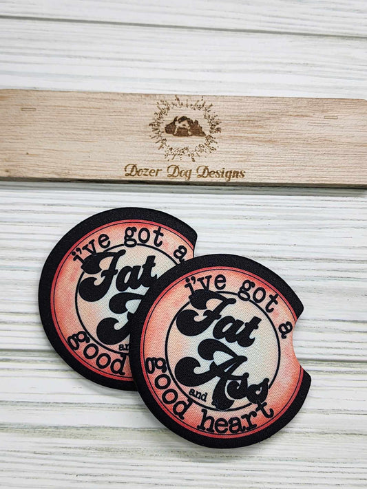 I've Got a Fat A** and a Good Heart Car Coaster Set of 2