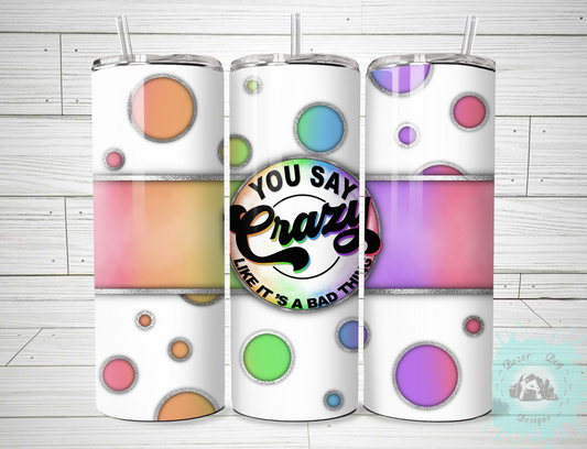 Crazy Like its a Bad Thing SUBLIMATION 20oz Tumblers