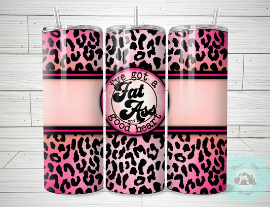 Fat a** but a Good Heart SUBLIMATION 20oz Tumblers