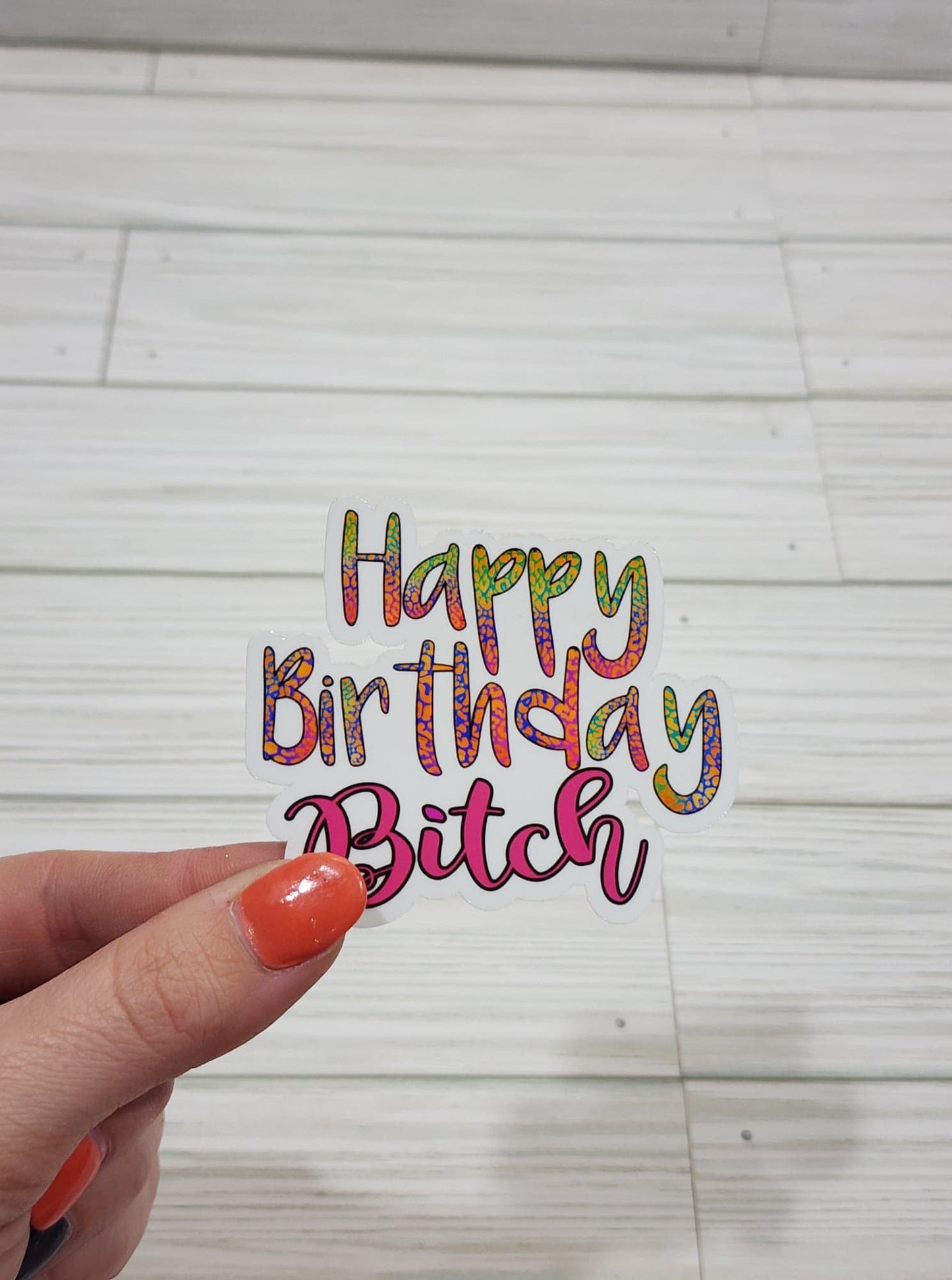 Happy Birthday B*itch Waterproof Sticker