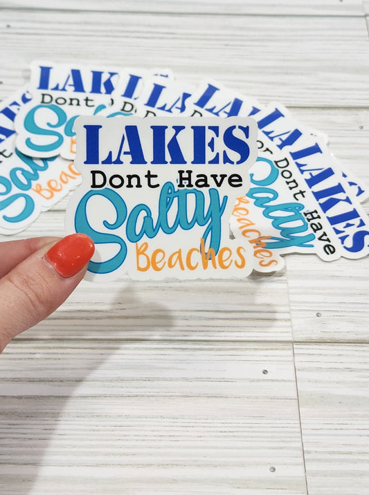 Lakes Don't Have Salty Beaches Waterproof Sticker