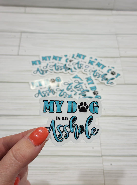 My Dog is an Asshole Waterproof Sticker