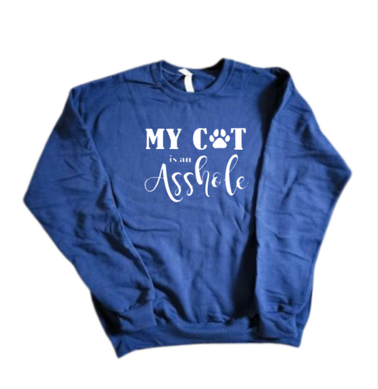 My Cat is an Asshole Sweatshirt